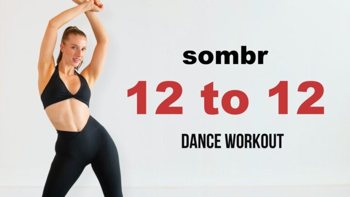 12 TO 12 – FULL BODY DANCE WORKOUT (Sombr)