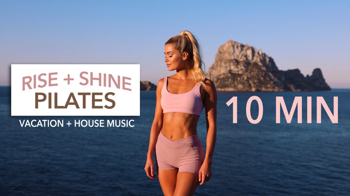 10 MIN RISE + SHINE PILATES – Slow Full Body / great music: Vacation, Tech-House, Dance-Pop